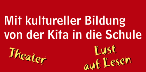 Schriftzug: Mit kultureller Bildung von der Kita in die Schule